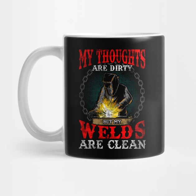 Funny My Thoughts Are Dirty But My Welds Are Clean by theperfectpresents